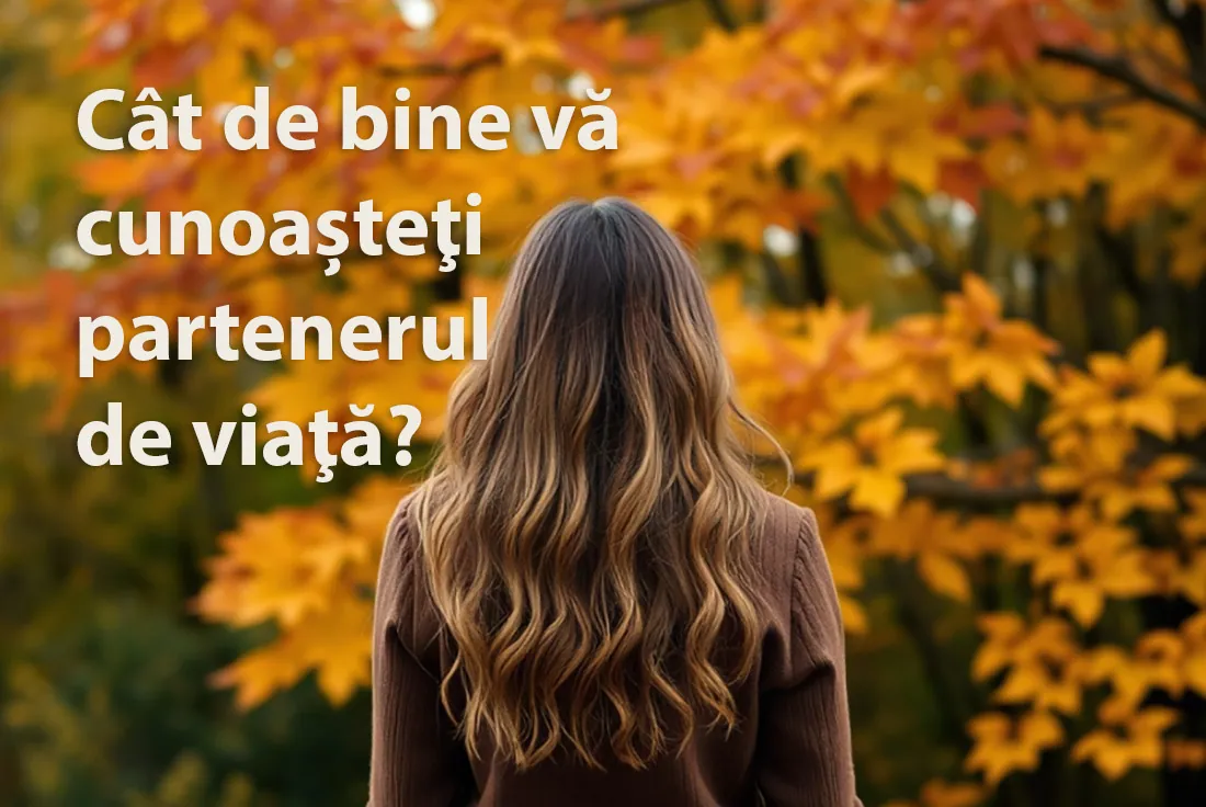 Cât de bine vă cunoașteţi partenerul de viaţă?